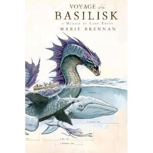 Voyage of the Basilisk: A Memoir by Lady Trent -- Marie Brennan